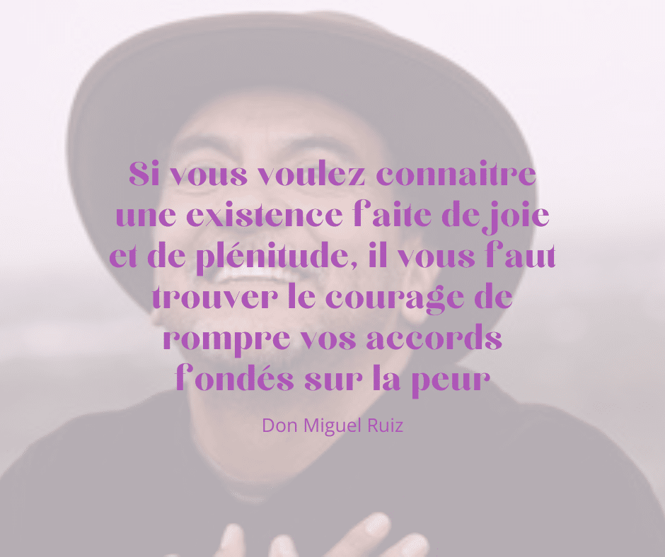 comment dépasse ses peurs : don miguel ruiz et citation